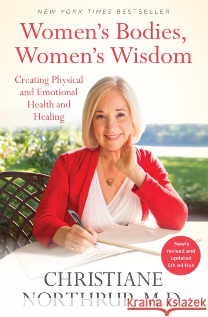 Women's Bodies, Women's Wisdom (5th Edition): Creating Physical and Emotional Health and Healing Christiane Northrup 9780525486114