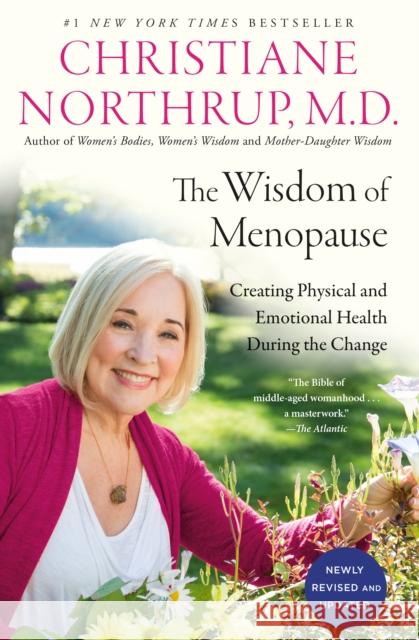 The Wisdom of Menopause: Creating Physical and Emotional Health During the Change Christiane Northrup, M.D. 9780525486138 Random House USA Inc