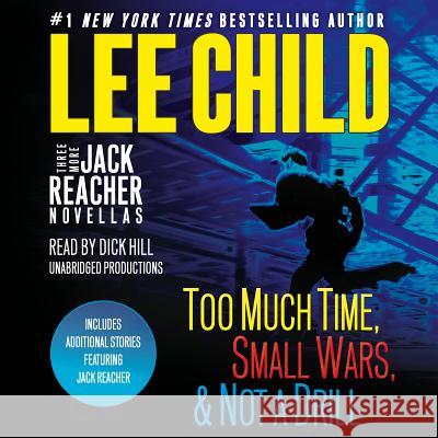 Three More Jack Reacher Novellas: Too Much Time, Small Wars, Not a Drill and Bonus Jack Reacher Stories - audiobook Child, Lee 9780525492054 Random House Audio Publishing Group
