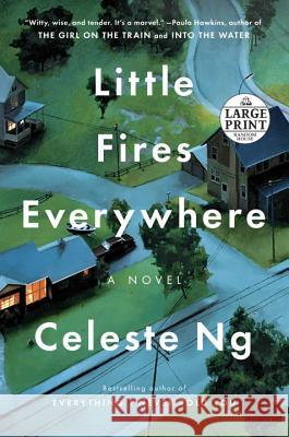 Little Fires Everywhere Celeste Ng 9780525498773 Random House Large Print Publishing