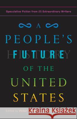 A People's Future of the United States: Speculative Fiction from 25 Extraordinary Writers Victor Lavalle John Joseph Adams 9780525508809