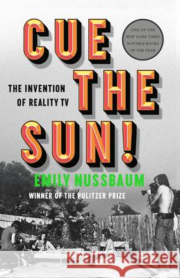 Cue the Sun!: The Invention of Reality TV Emily Nussbaum 9780525509011 Random House Trade