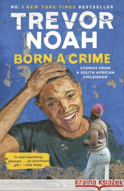 Born a Crime: Stories from a South African Childhood Trevor Noah 9780525509028