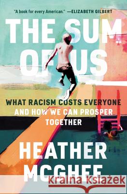 The Sum of Us: What Racism Costs Everyone and How We Can Prosper Together Heather McGhee 9780525509561