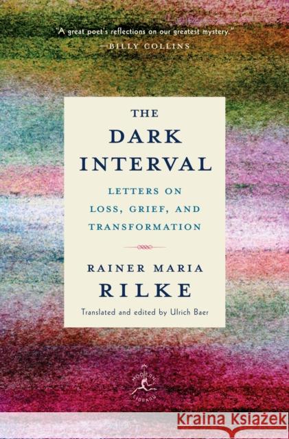 The Dark Interval: Letters on Loss, Grief, and Transformation Rainer Maria Rilke Ulrich Baer 9780525509844