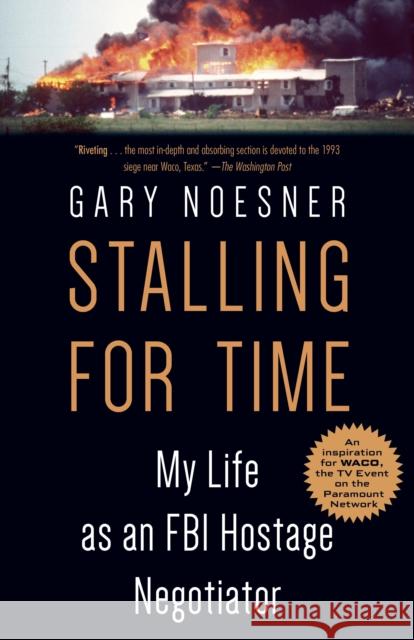 Stalling for Time: My Life as an FBI Hostage Negotiator Gary Noesner 9780525511281 Random House USA Inc
