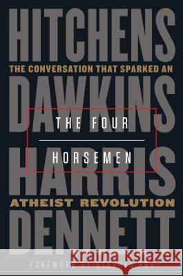 The Four Horsemen: The Conversation That Sparked an Atheist Revolution Christopher Hitchens Richard Dawkins Sam Harris 9780525511953
