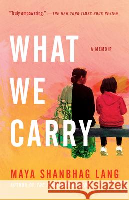 What We Carry: A Memoir Maya Shanbhag Lang 9780525512417