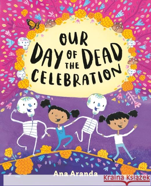 Our Day of the Dead Celebration Ana Aranda Ana Aranda 9780525514282 Nancy Paulsen Books