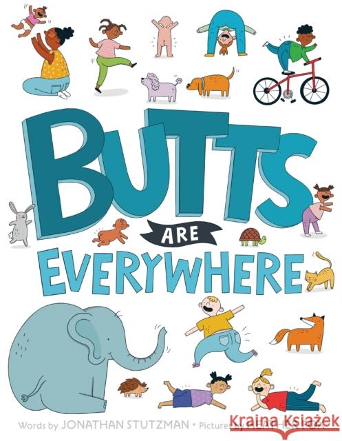 Butts Are Everywhere Jonathan Stutzman Heather Fox 9780525514510 G.P. Putnam's Sons Books for Young Readers