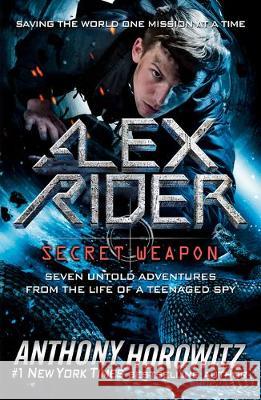 Alex Rider: Secret Weapon: Seven Untold Adventures from the Life of a Teenaged Spy Anthony Horowitz 9780525515784 Puffin Books