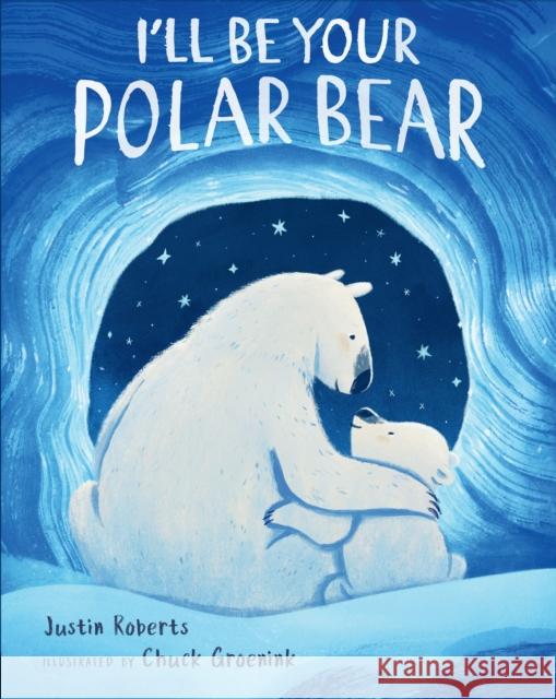 I'll Be Your Polar Bear Justin Roberts Chuck Groenink 9780525516392 G.P. Putnam's Sons Books for Young Readers