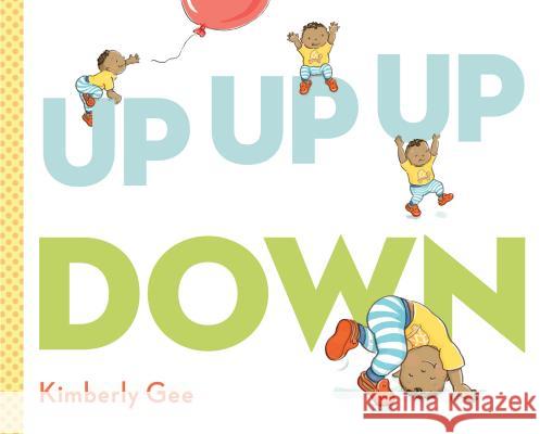 Up, Up, Up, Down! Kimberly Gee Kimberly Gee 9780525517337 G.P. Putnam's Sons Books for Young Readers