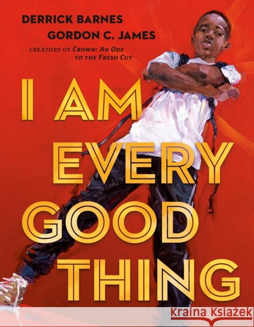 I Am Every Good Thing Derrick Barnes Gordon C. James 9780525518778 Nancy Paulsen Books
