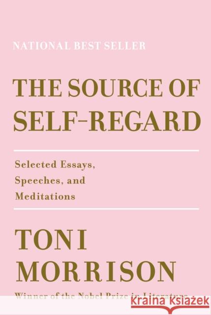 The Source of Self-Regard: Selected Essays, Speeches, and Meditations Morrison, Toni 9780525521037 Alfred A. Knopf