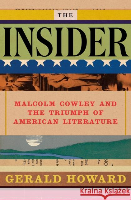 The Insider: Malcolm Cowley and the Triumph of American Literature Gerald Howard 9780525522058 Penguin Press