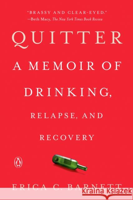 Quitter: A Memoir of Drinking, Relapse, and Recovery Erica C. Barnett 9780525522348 Penguin Books