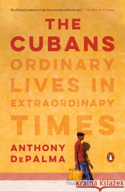 The Cubans: Ordinary Lives in Extraordinary Times Anthony Depalma 9780525522461