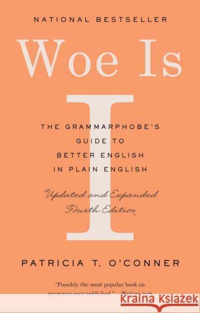 Woe Is I: The Grammarphobe's Guide to Better English in Plain English Patricia T. O'Conner 9780525533054