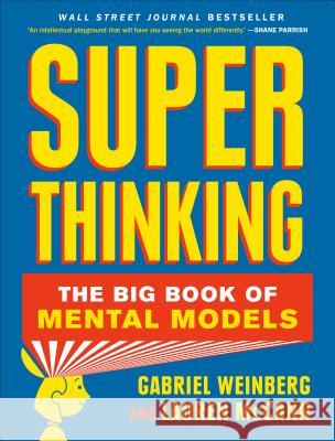 Super Thinking: The Big Book of Mental Models Weinberg, Gabriel 9780525533580 Portfolio