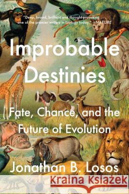 Improbable Destinies: Fate, Chance, and the Future of Evolution Jonathan B. Losos 9780525534136 Riverhead Books