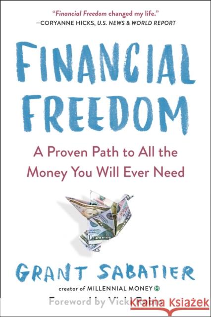 Financial Freedom: A Proven Path to All the Money You Will Ever Need Grant Sabatier Vicki Robin 9780525534587