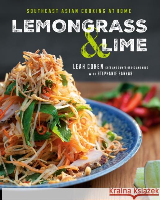 Lemongrass and Lime: Southeast Asian Cooking at Home Leah Cohen Stephanie Banyas 9780525534839 