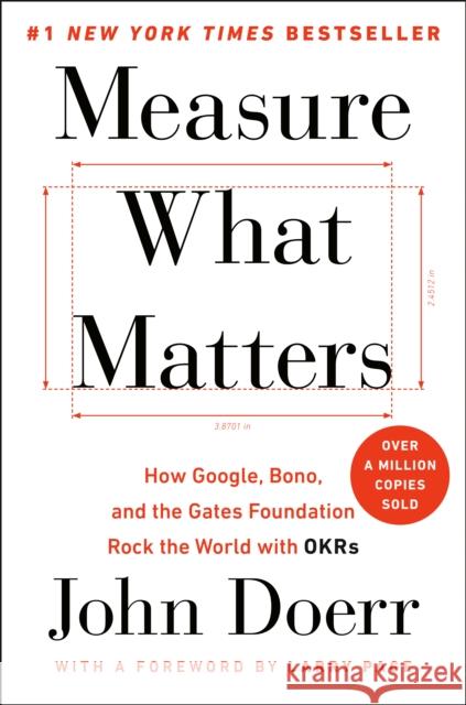 Measure What Matters: How Google, Bono, and the Gates Foundation Rock the World with OKRs Doerr, John 9780525536222 