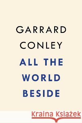 All the World Beside Garrard Conley 9780525537335