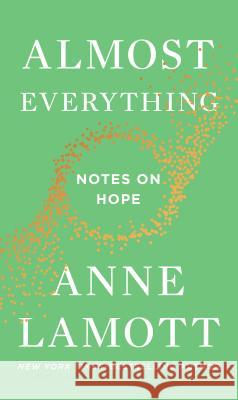 Almost Everything: Notes on Hope Anne Lamott 9780525537441 Riverhead Books