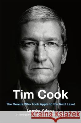 Tim Cook: The Genius Who Took Apple to the Next Level Leander Kahney 9780525537601 Portfolio