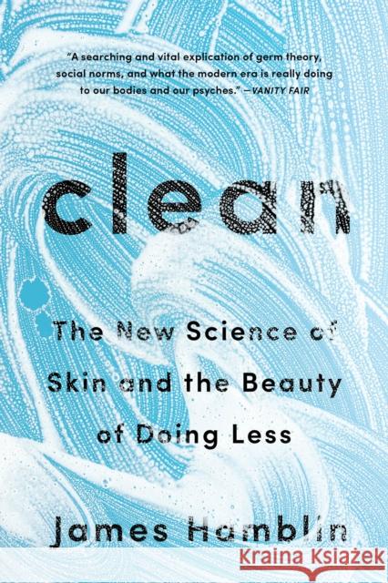 Clean: The New Science of Skin and the Beauty of Doing Less James Hamblin 9780525538325 Riverhead Books