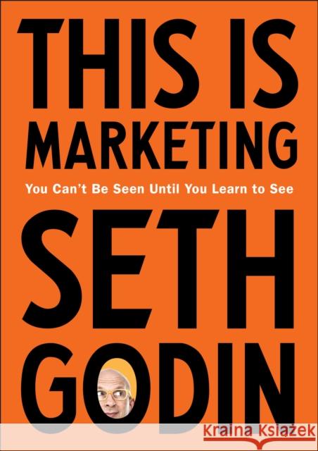 This Is Marketing: You Can't Be Seen Until You Learn to See Seth Godin 9780525540830 Portfolio
