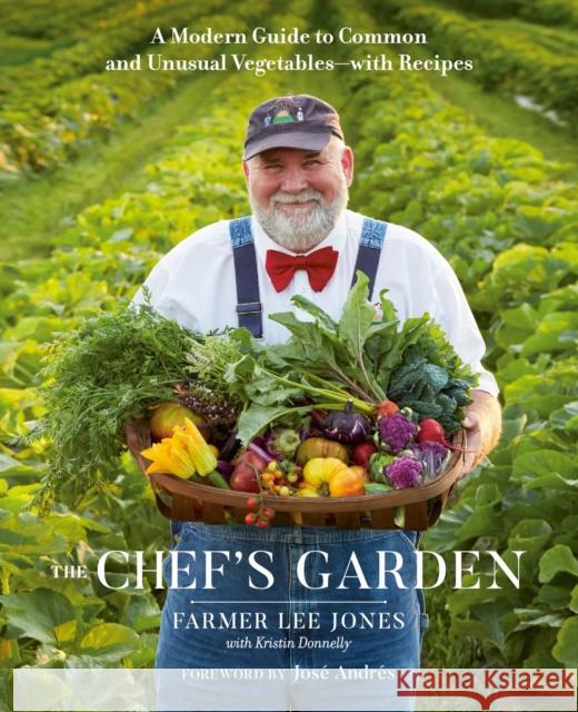 The Chef's Garden: A Modern Guide to Common and Unusual Vegetables--With Recipes Jones, Farmer Lee 9780525541066 Avery Publishing Group