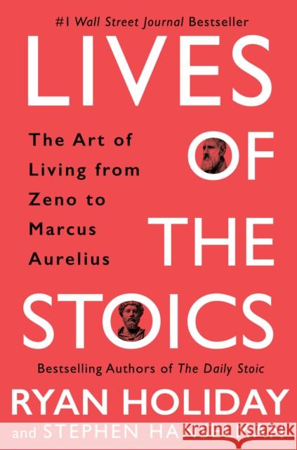 Lives of the Stoics: The Art of Living from Zeno to Marcus Aurelius Holiday, Ryan 9780525541875 Portfolio