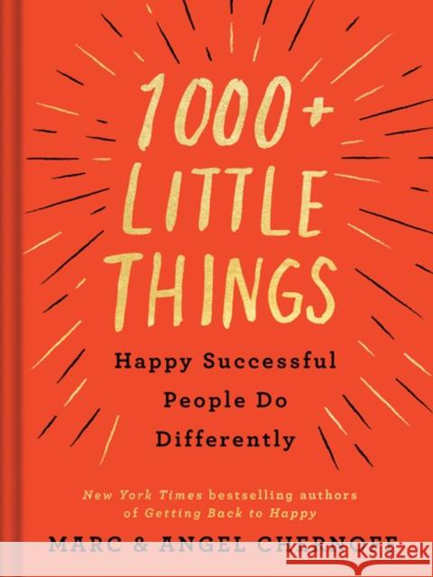 1000+ Little Things Happy Successful People Do Differently Marc Chernoff Angel Chernoff 9780525542742 Tarcherperigee