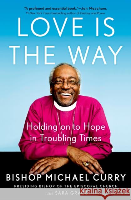 Love Is the Way: Holding on to Hope in Troubling Times Curry, Bishop Michael 9780525543039