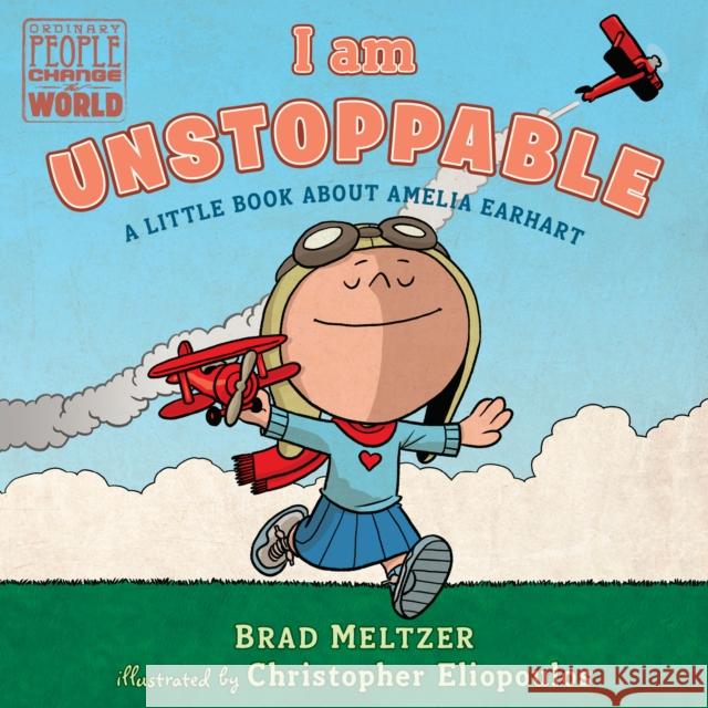 I Am Unstoppable: A Little Book about Amelia Earhart Brad Meltzer Christopher Eliopoulos 9780525552932 Dial Books