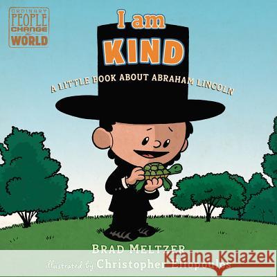 I Am Kind: A Little Book about Abraham Lincoln Brad Meltzer Christopher Eliopoulos 9780525552956 Dial Books