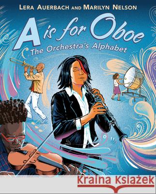 A is for Oboe: The Orchestra's Alphabet Lera Auerbach Marilyn Nelson Paul Hoppe 9780525553779