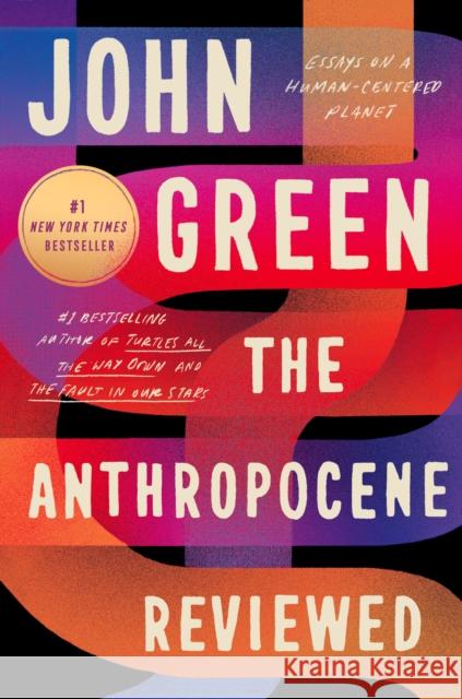Anthropocene Reviewed John Green 9780525555247 Penguin Publishing Group
