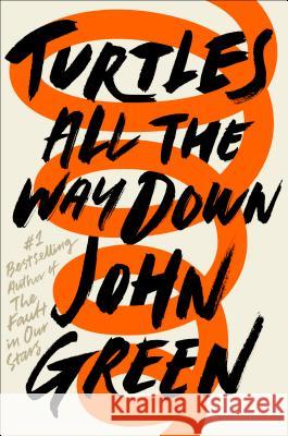 Turtles All the Way Down John Green 9780525555360