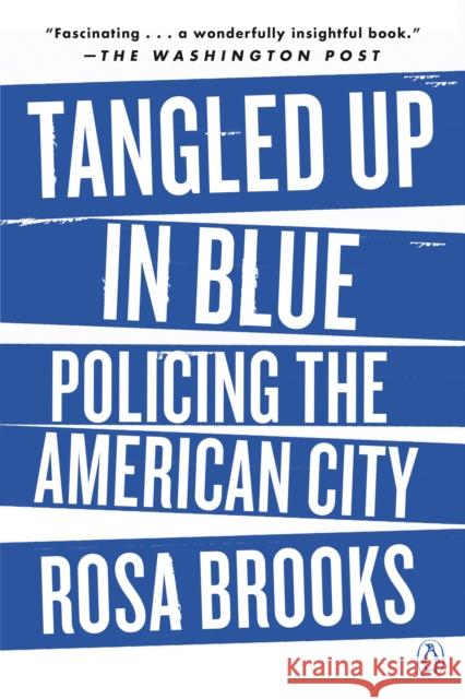 Tangled Up in Blue: Policing the American City Rosa Brooks 9780525557876