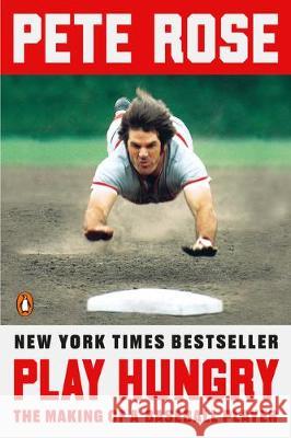 Play Hungry: The Making of a Baseball Player Pete Rose 9780525558699 Penguin Books