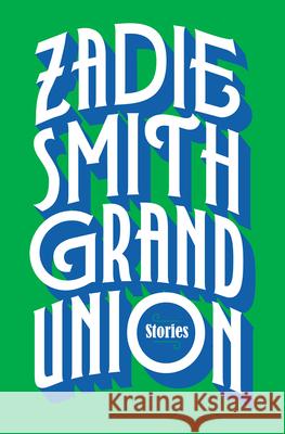 Grand Union: Stories Zadie Smith 9780525558996 Penguin Press