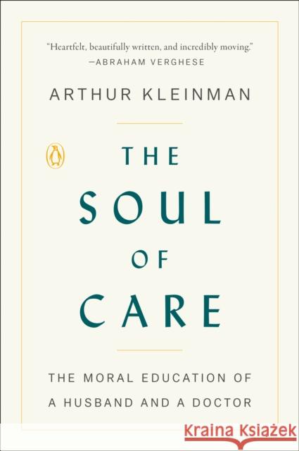 The Soul of Care: The Moral Education of a Husband and a Doctor Arthur Kleinman 9780525559344