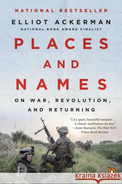 Places and Names: On War, Revolution, and Returning Elliot Ackerman 9780525559986