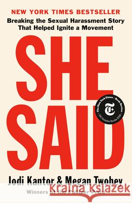 She Said: Breaking the Sexual Harassment Story That Helped Ignite a Movement Jodi Kantor Megan Twohey 9780525560364 