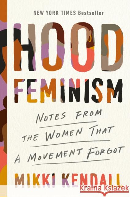 Hood Feminism: Notes from the Women That a Movement Forgot Mikki Kendall 9780525560548