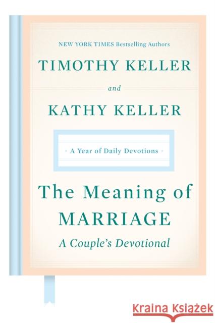The Meaning of Marriage: A Couple's Devotional: A Year of Daily Devotions Timothy Keller Kathy Keller 9780525560777 Viking
